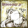 Dinosaur Jr. – Dinosaur Jr. / You’re Living All Over Me / Bug