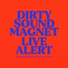 Dirty Sound Magnet – Live Alert