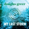 Douglas Greer – My Last Storm