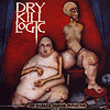 Dry Kill Logic – The Darker Side Of Nonsense