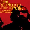 Boys Night Out – Dude, You Need To Stop Dancing