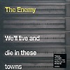 The Enemy – We’ll Live And Die In These Towns