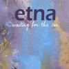Etna – Waiting For The Sun
