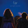 Far – At Night We Live