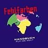 Fehlfarben – Handbuch für die Welt