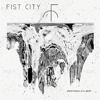 Fist City – Everything Is A Mess