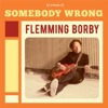 Flemming Borby – Somebody Wrong