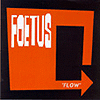 Foetus – Flow