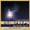 Fred – Go God Go