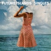 Future Islands – Singles