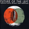 Future Of The Left – Travels With Myself And Another