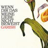 Garish – Wenn dir das meine Liebe nicht beweist