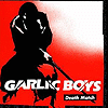Garlic Boys – Death Match