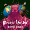 Geezer Butler – Plastic Planet / Black Science / Ohmwork