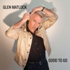Glen Matlock – Good To Go