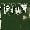 Go-Betweens – Oceans Apart