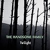 Handsome Family – Twilight