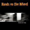 Hands On The Wheel – River Of Time