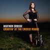 Heather Crosse – Groovin‘ At The Crosse Roads