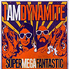 Iamdynamite – Supermegafantastic