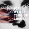 Ida Wenøe - Time Of Ghosts