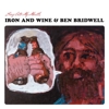 Iron And Wine & Ben Bridwell – Sing Into My Mouth