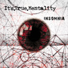 It’s True Mentality – Insomnia