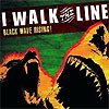 I Walk The Line – Black Wave Rising!