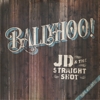 JD & The Straight Shot – Ballyhoo!