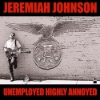 Jeremiah Johnson – Unemployed Highly Annoyed