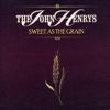 The John Henrys – Sweet As The Grain