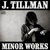 J Tillman – Minor Works