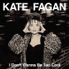 Kate Fagan – I Don’t Wanna Be Too Cool