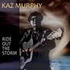 Kaz Murphy – Ride Out The Storm