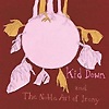 Kid Down – And The Noble Art Of Irony