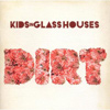 Kids In Glass Houses – Dirt