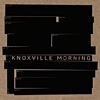 Knoxville Morning – Knoxville Morning