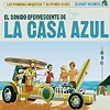 La Casa Azul – El Sonido Efervescente De La Casa Azul