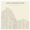 Land Observations – Roman Roads IV – XI