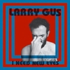 Larry Gus – I Need New Eyes