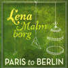 Lena Malmborg – Paris To Berlin