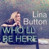 Lina Button – Who’ll Be Here