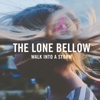 The Lone Bellow – Walk Into A Storm