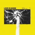 Love Is Noise – To Live In A Different Way