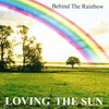 Loving The Sun – Behind The Rainbow