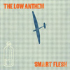 The Low Anthem – Smart Flesh