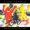 Luke Temple – Don’t Act Like You Don’t Care