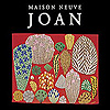 Maison Neuve – Joan
