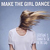 Make The Girl Dance – Everything Is Gonna Be Okay In The End