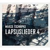 Marco Tschirpke – Lapsuslieder 4